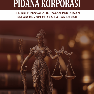PERTANGGUNGJAWABAN PIDANA KORPORASI TERKAIT PENYALAHGUNAAN PERIZINAN DALAM PENGELOLAAN LAHAN BASAH